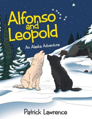 Alfonso and Leopold: An Alaska Adventure by Lawrence, Patrick