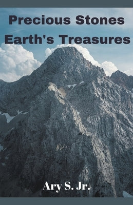 Precious Stones Earth's Treasures by S, Ary, Jr.