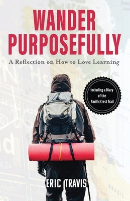 Wander Purposefully: A Reflection on How To Love Learning by Travis, Eric Frank