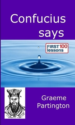 Confucius Says: First 100 Lessons by Partington, Graeme