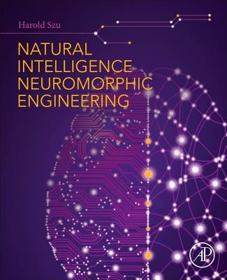 Natural Intelligence Neuromorphic Engineering by Szu, Harold