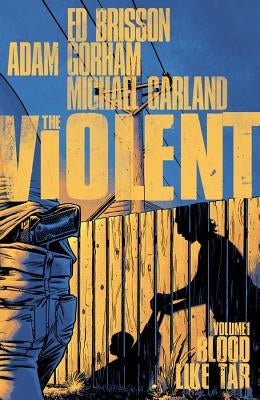The Violent, Volume 1: Blood Like Tar by Brisson, Ed