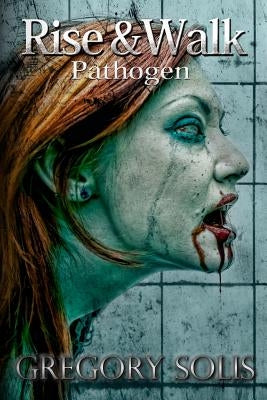 Rise and Walk: Pathogen by Solis, Gregory