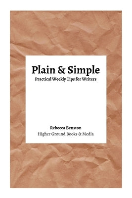 Plain & Simple: Practical Weekly Tips for Writers by Benston, Rebecca