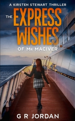 The Express Wishes of Mr MacIver: A Kirsten Stewart Thriller by Jordan, G. R.