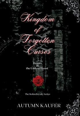 Kingdom of Forgotten Curses: Beauty & the Undead Beast by Kaufer, A. R.