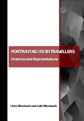 Portraying Irish Travellers: Histories and Representations by Bhreatnach, Aoife