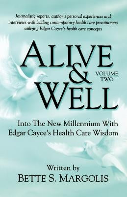 Alive & Well: Volume Two, Into the New Millennium with Edgar Cayce's Health Care Wisdom by Margolis, Bette S.