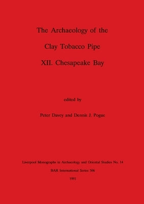 The Archaeology of the Clay Tobacco Pipe XII: Chesapeake Bay by Davey, Peter