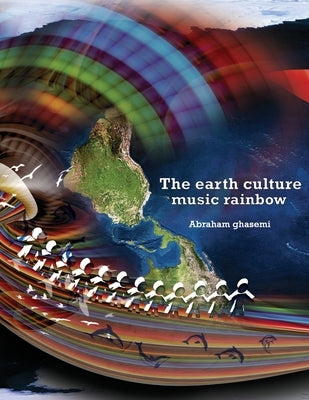 The earth culture music rainbow by Khiabanian, Ali