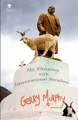 My Flirtation with International Socialism by Murphy, Gerry