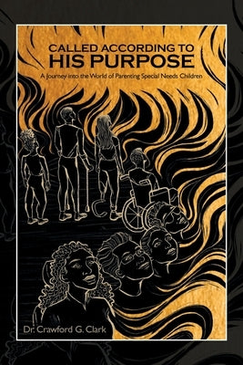 Called According to His Purpose: A Journey into the World of Parenting Special Needs Children by Clark, Crawford G.