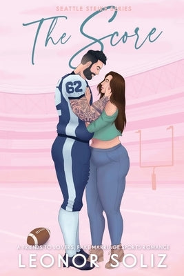 The Score: A Friends to Lovers, Fake Marriage Sports Romance by Soliz, Leonor
