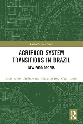 Agrifood System Transitions in Brazil: New Food Orders by Niederle, Paulo André