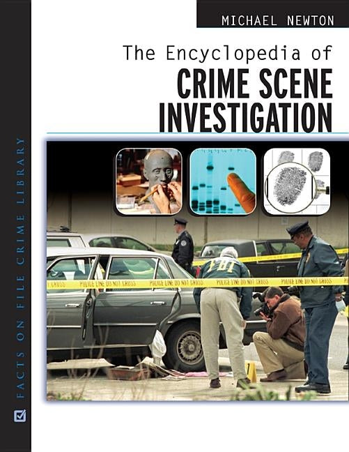 The Encyclopedia of Crime Scene Investigation by Newton, Michael