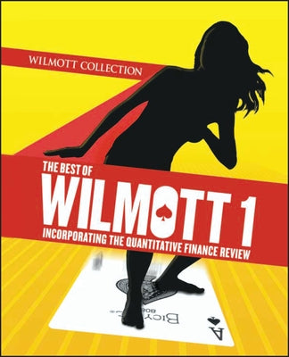 The Best of Wilmott 1: Incorporating the Quantitative Finance Review by Wilmott, Paul