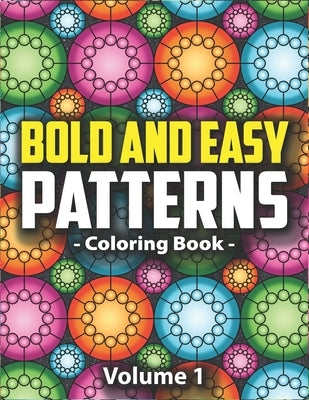 Bold & Easy Patterns Coloring Book, Vol. 1: Large Print Satisfying Coloring Book For Women, Teens, Kids & Adults by Lynn, Peony