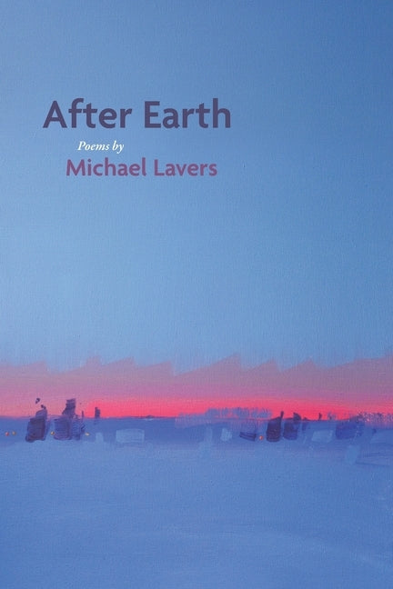 After Earth: Poems by Lavers, Michael