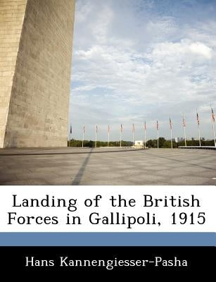 Landing of the British Forces in Gallipoli, 1915 by Kannengiesser-Pasha, Hans