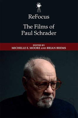 Refocus: The Films of Paul Schrader by Moore, Michelle E.