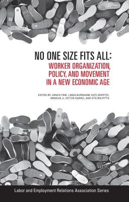 No One Size Fits All: Worker Organization, Policy, and Movement in a New Economic Age by Fine, Janice