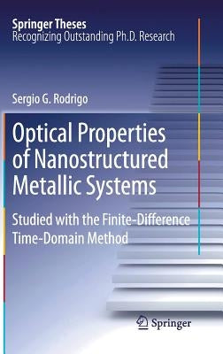 Optical Properties of Nanostructured Metallic Systems: Studied with the Finite-Difference Time-Domain Method by Rodrigo, Sergio G.