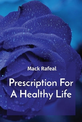 Prescription For A Healthy Life by Rafeal, Mack