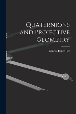Quaternions and Projective Geometry by Joly, Charles Jasper