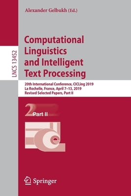 Computational Linguistics and Intelligent Text Processing: 20th International Conference, Cicling 2019, La Rochelle, France, April 7-13, 2019, Revised by Gelbukh, Alexander