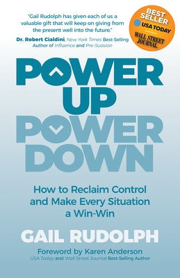 Power Up Power Down: How to Reclaim Control and Make Every Situation a Win/Win by Rudolph, Gail
