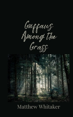 Guffaws Among the Grass by Whitaker, Matthew