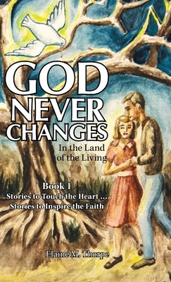 God Never Changes: In the Land of the Living by Thorpe, Elaine M.