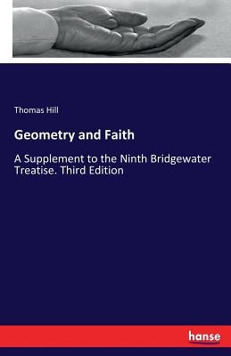 Geometry and Faith: A Supplement to the Ninth Bridgewater Treatise. Third Edition by Hill, Thomas