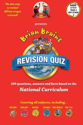 Brian Brain's Revison Quiz For Key Stage 2 Year 4 Ages 8 to 9: 300 Questions, Answers and Facts Based On The National Curriculum by Aldred, Peter