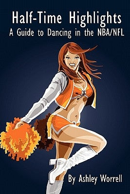 Half-Time Highlights: A Guide to Dancing in the NBA/NFL by Worrell, Ashley