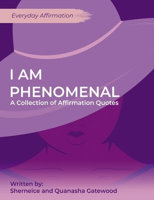 I am Phenomenal: A Collection of Affirmation Quotes by Gatewood, Quanasha