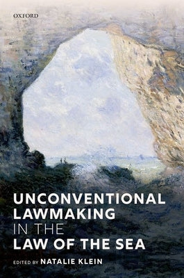 Unconventional Lawmaking in the Law of the Sea by Klein, Natalie