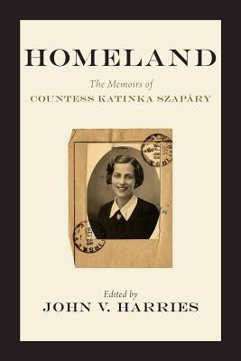 Homeland: The Memoirs of Countess Katinka Szapáry by Harries, John V.