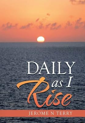 Daily as I Rise by Terry, Jerome N.