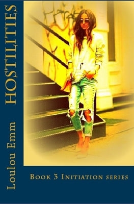 Hostilities: Book 3 Initiation series by Emm, Loulou