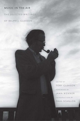 Music in the Air: The Selected Writings of Ralph J. Gleason by Gleason, Ralph J.
