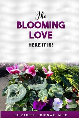 The Blooming Love - Here It Is! by Edionwe, Elizabeth