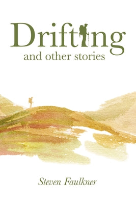 Drifting and Other Stories by Faulkner, Steven
