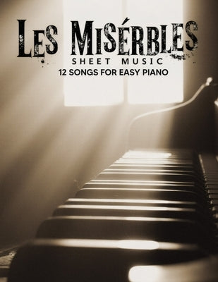 Les Misérables Sheet Music: 12 Songs for Easy Piano by Denise C