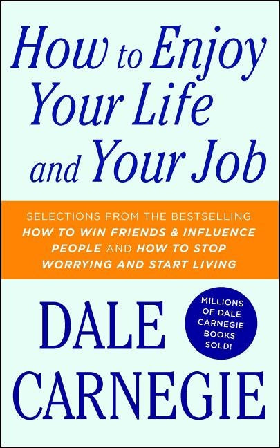 How to Enjoy Your Life and Your Job by Carnegie, Dale