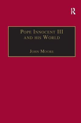 Pope Innocent III and His World by Moore, John