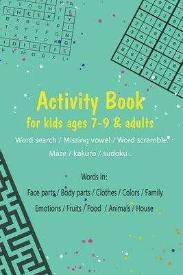 Activity book for kids ages 7-9 & adults.. (Word search / Missing vowel / Word scramble / Maze / kakuro / sudoku): Words in: Face parts / Body parts / by Alhadhoud, Ibrahim Abdulaziz