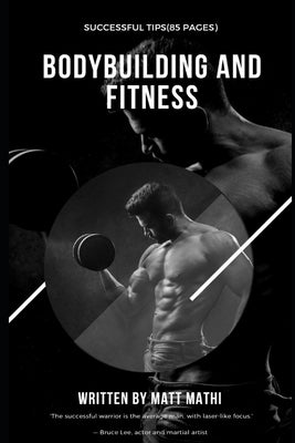 50 Successful Bodybuilding Tips: Successful Bodybuilding Tips by Mathi, Matt