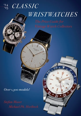 Classic Wristwatches 2014-2015: The Price Guide for Vintage Watch Collectors by Muser, Stefan