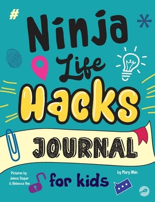 Ninja Life Hacks Journal for Kids: A Keepsake Companion Journal To Develop a Growth Mindset, Positive Self Talk, and Goal-Setting Skills by Nhin, Mary
